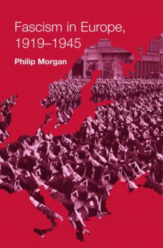 Fascism in Europe, 1919-1945 - Morgan, Philip (University of Hull, UK)