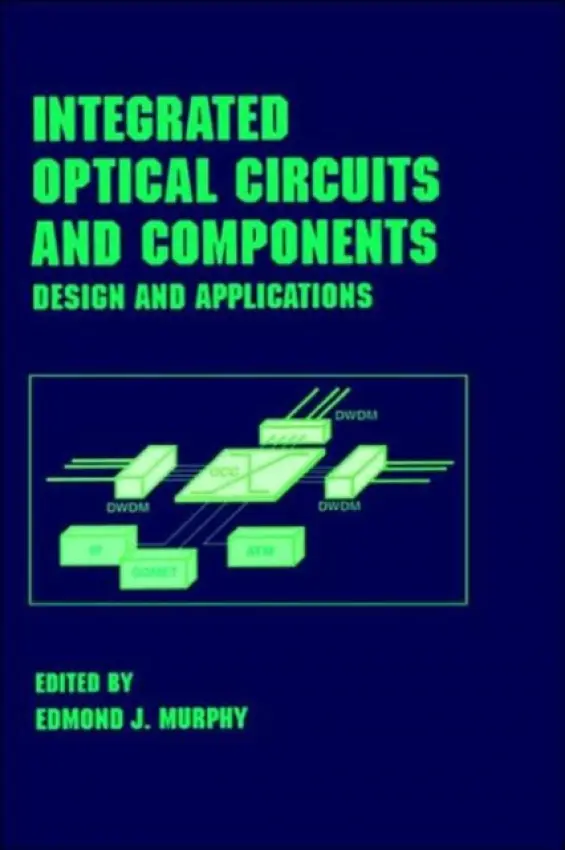 Integrated Optical Circuits and Components - Murphy, Edmond J.