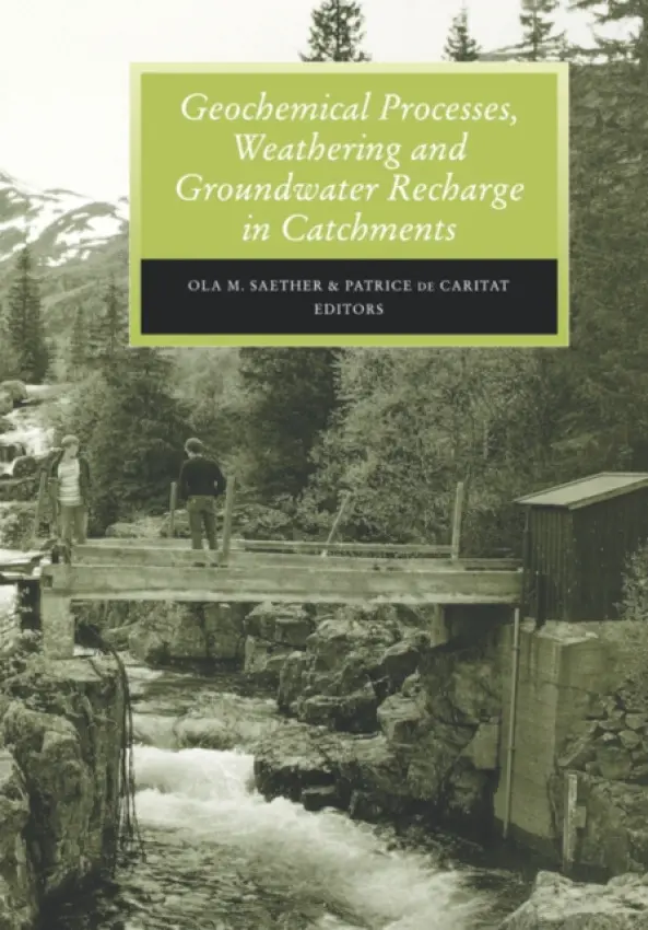 Geochemical Processes, Weathering and Groundwater Recharge in Catchments - Saether, O.M. a Caritat, P. de