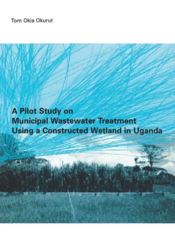 Pilot Study on Municipal Wastewater Treatment Using a Constructed Wetland in Uganda - Okurut, Tom Okia