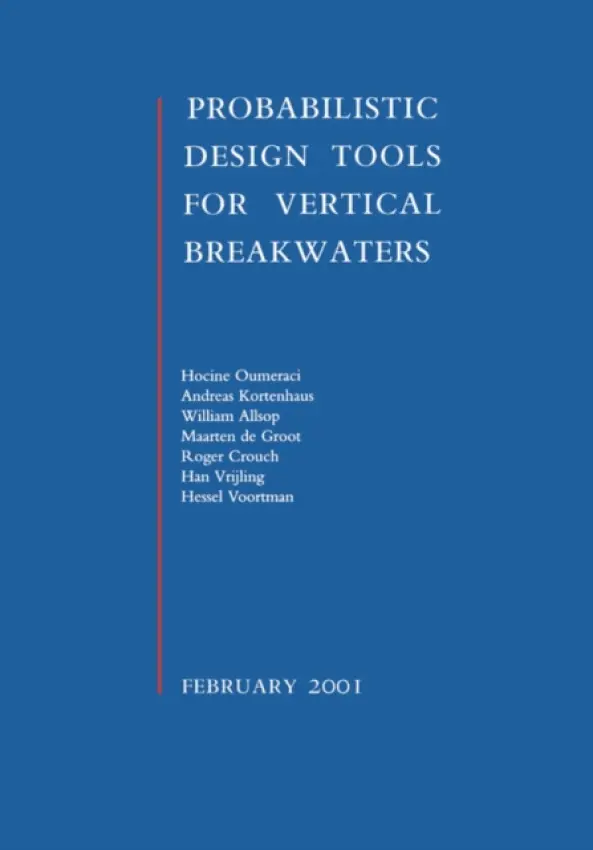 Probabilistic Design Tools for Vertical Breakwaters - Oumeraci, Hocine a Kortenhaus, A. a Allsop, W. a Groot, M. de a Crouch, R. a Vrijling, H. a Voortman, H.