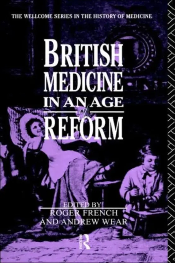 British Medicine in an Age of Reform - French, Roger a Wear, Andrew