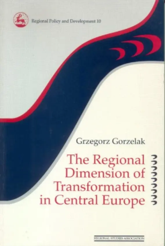 Regional Dimension of Transformation in Central Europe - Gorzelak, Grzegorz