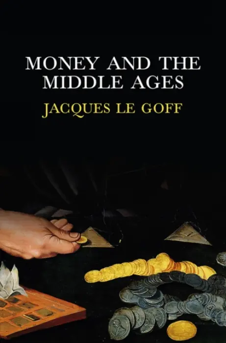 Money and the Middle Ages - Le Goff, Jacques (Ecole des Hautes Etudes en Sciences Sociales, Paris)