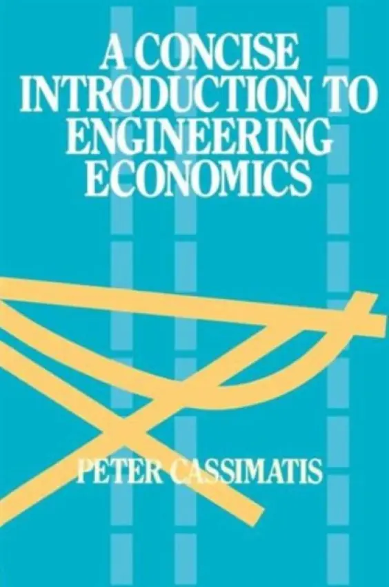 Concise Introduction to Engineering Economics - Cassimatis, P.