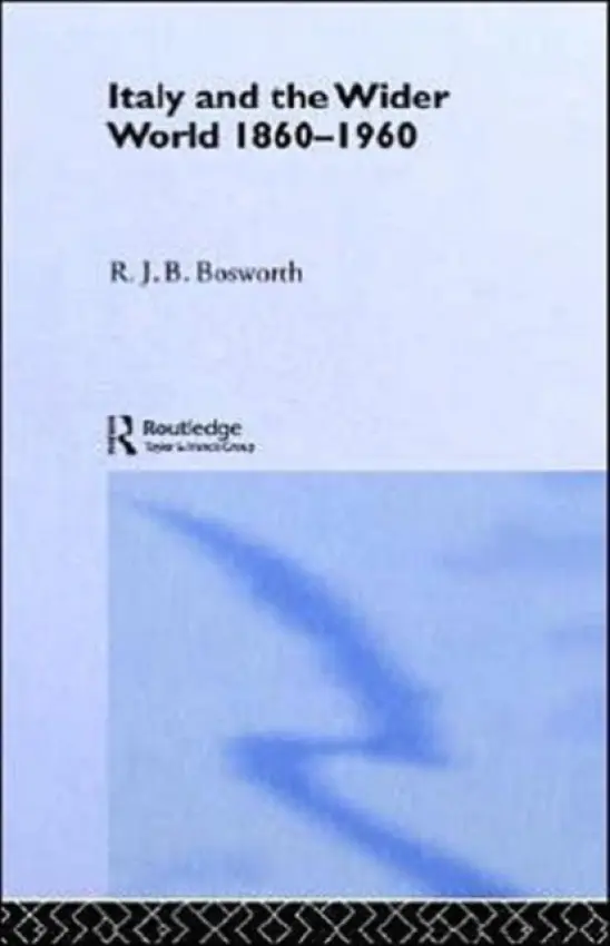 Italy and the Wider World - Bosworth, R.J.B.