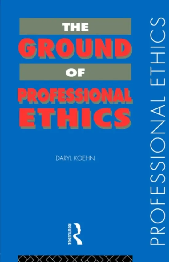 Ground of Professional Ethics - Koehn, Daryl