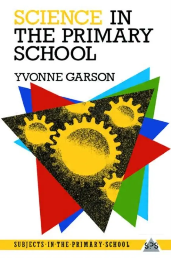 Science in the Primary School - Garson, Yvonne