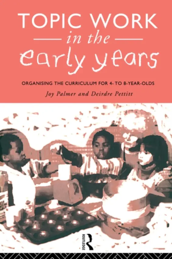 Topic Work in the Early Years - Palmer, Joy (University of Durham, UK) a Pettitt, Deirdre