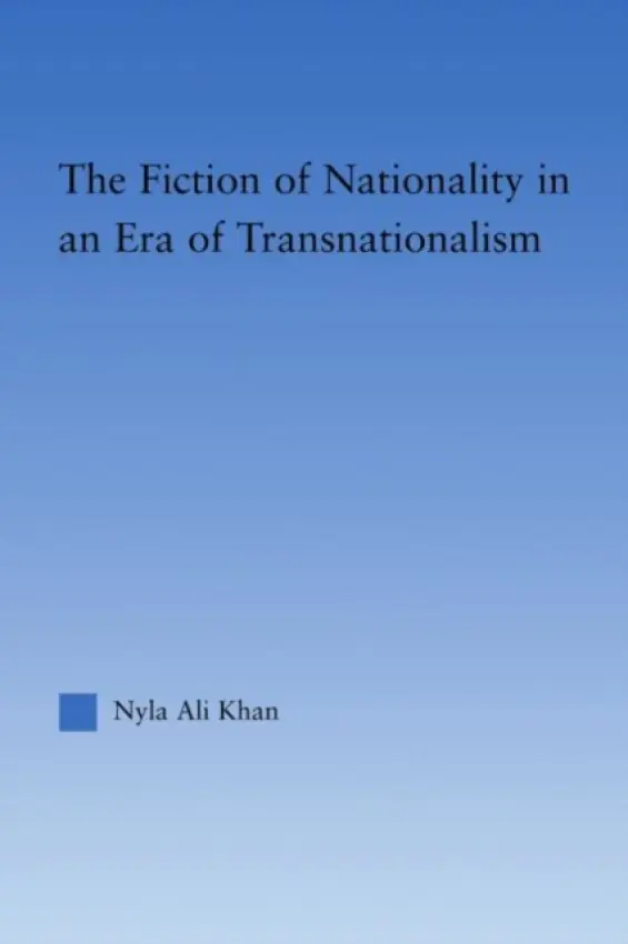 Fiction of Nationality in an Era of Transnationalism - Khan, Nyla Ali