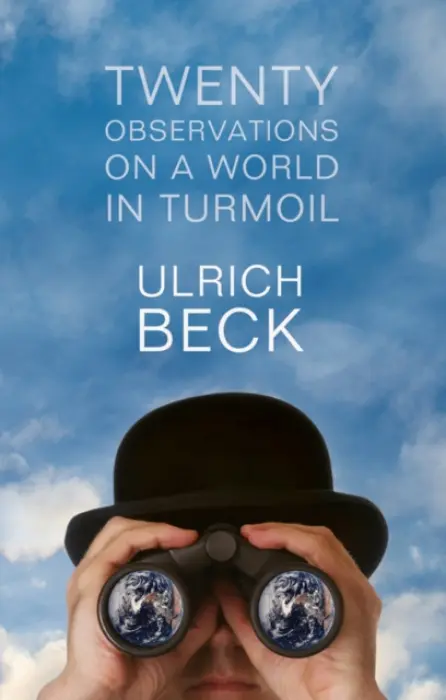 Twenty Observations on a World in Turmoil - Beck, Ulrich (Ludwig-Maximilian University in Munich)