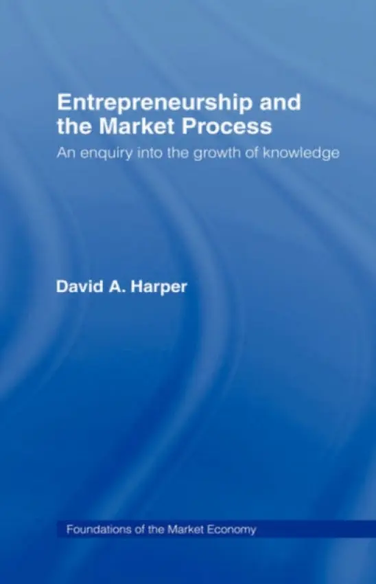Entrepreneurship and the Market Process - Harper, David A