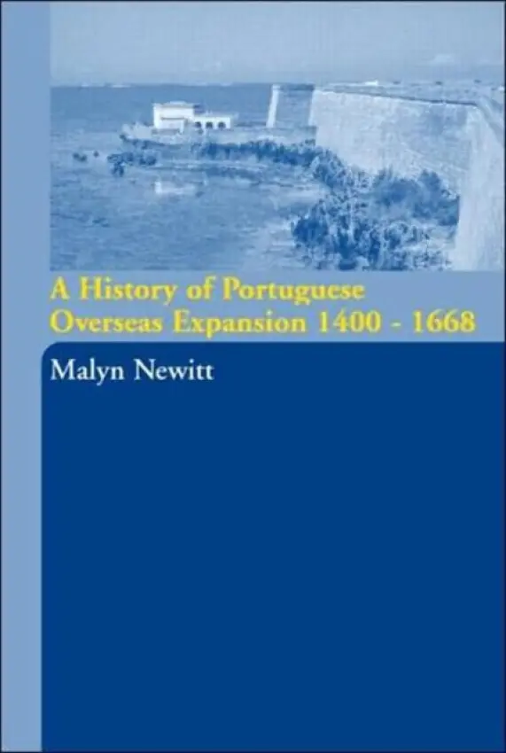 History of Portuguese Overseas Expansion 1400-1668 - Newitt, Malyn (King's College, London, UK)