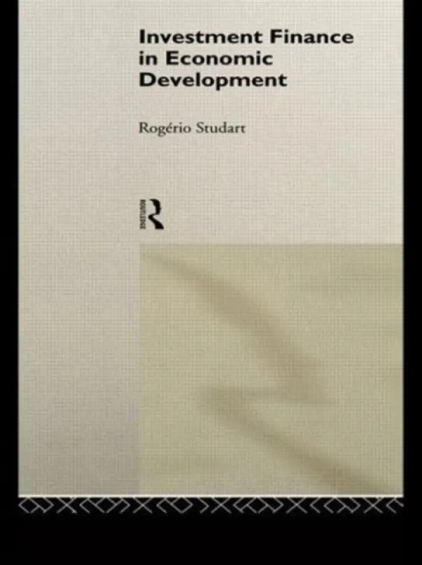 Investment Finance in Economic Development - Studart, Rogerio (Inter-American Development Bank, USA)