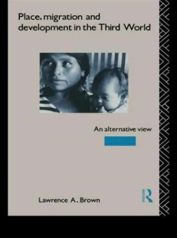 Place, Migration and Development in the Third World - Brown, Lawrence A.