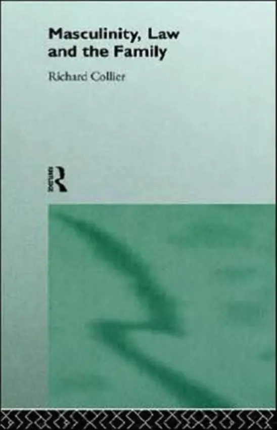 Masculinity, Law and Family - Collier, Richard