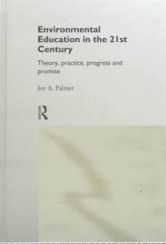 Environmental Education in the 21st Century - Palmer, Joy (University of Durham, UK)
