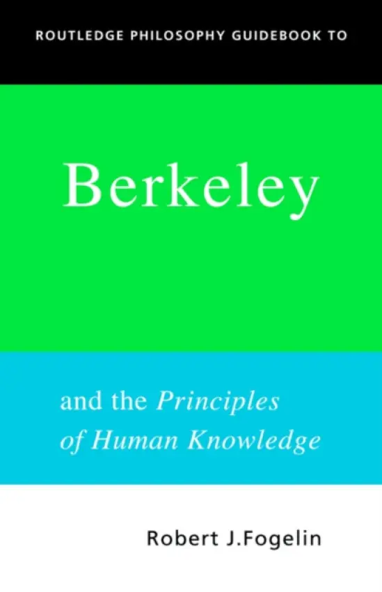 Routledge Philosophy GuideBook to Berkeley and the Principles of Human Knowledge - Fogelin, Robert