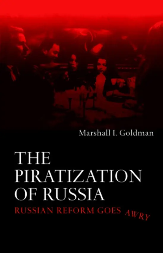 Piratization of Russia - Goldman, Marshall I.