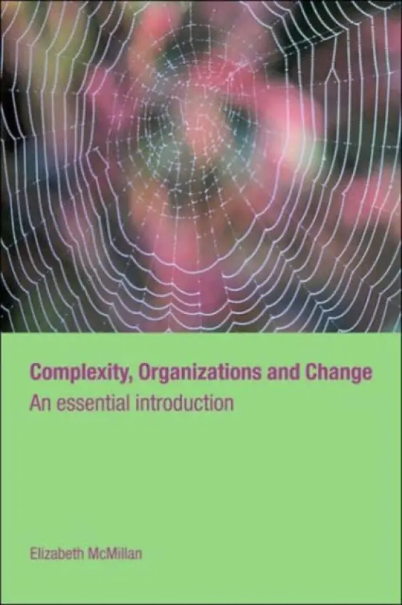 Complexity, Organizations and Change - McMillan, Elizabeth (Open University, UK)