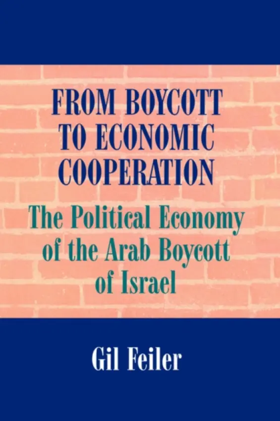 From Boycott to Economic Cooperation - Feiler, Gil