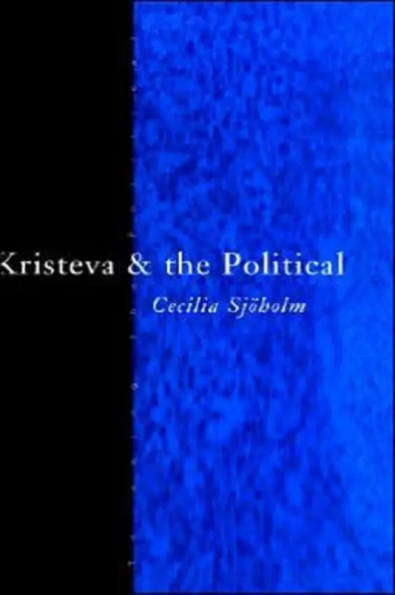Kristeva and the Political - Sjoholm, Cecilia (Sodertorns University College, Sweden)