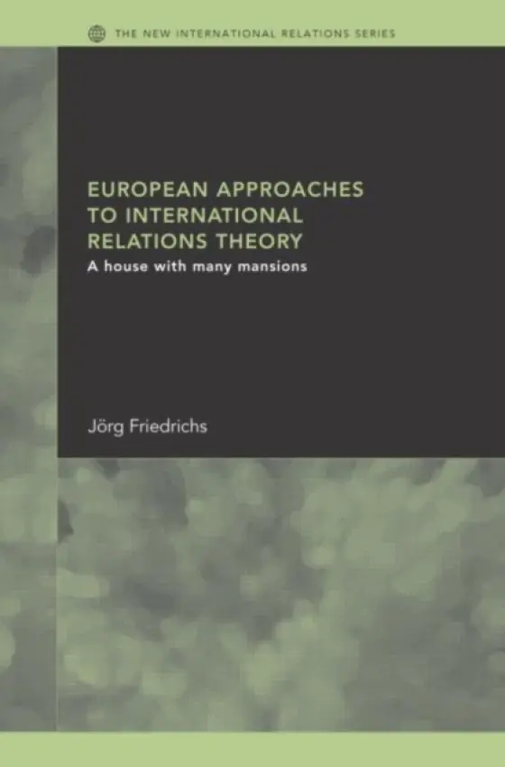 European Approaches to International Relations Theory - Friedrichs, Jorg