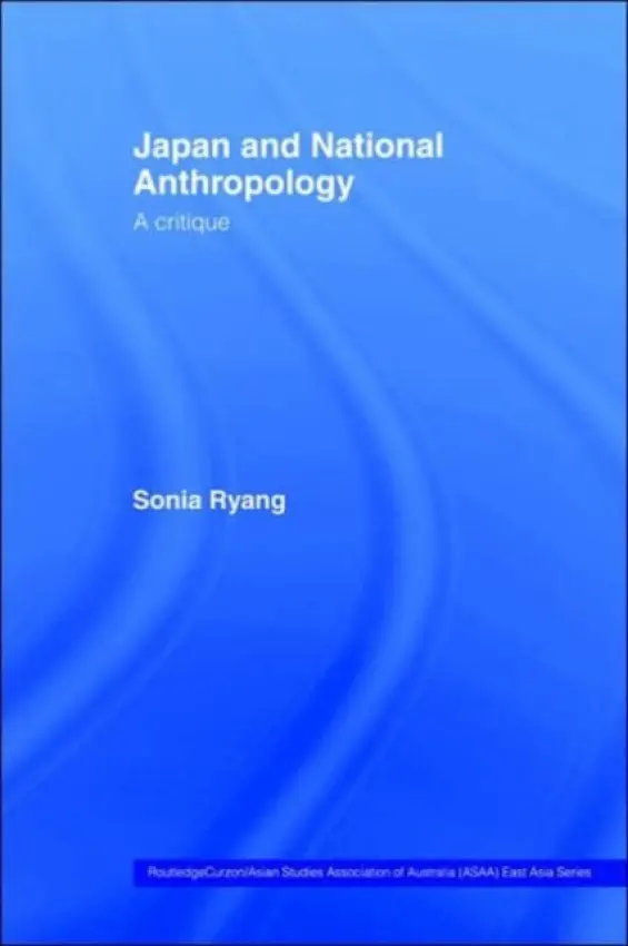 Japan and National Anthropology: A Critique - Ryang, Sonia (University of Iowa, USA)
