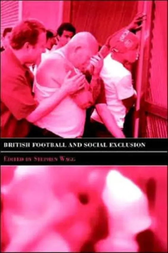British Football & Social Exclusion - Wagg, Stephen (Leeds Beckett University, UK)