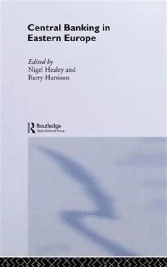 Central Banking in Eastern Europe - Harrison, Barry (Nottingham Trent University, UK) a Healey, Nigel (University of Canterbury, New Zealand)