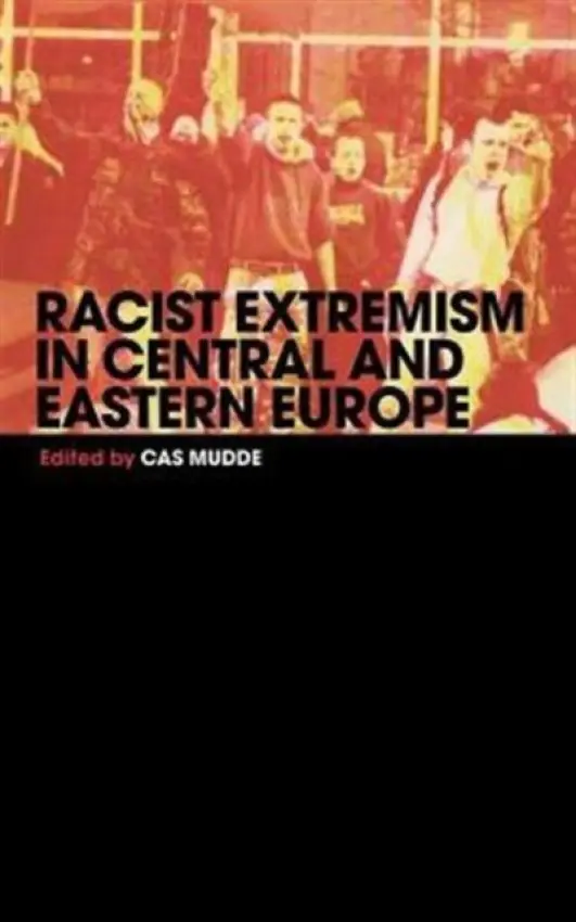 Racist Extremism in Central & Eastern Europe - Mudde, Cas