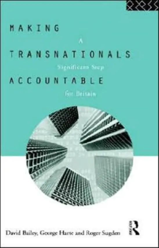 Making Transnationals Accountable - Bailey, David a Harte, George a Sugden, Roger (University of Birmingham, UK)
