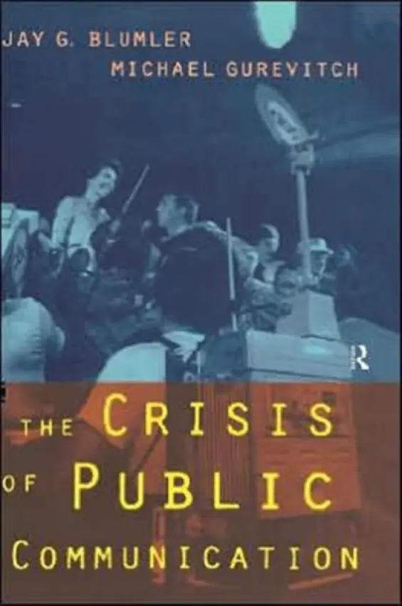 Crisis of Public Communication - Blumler, Jay (University of Maryland) a Gurevitch, Michael