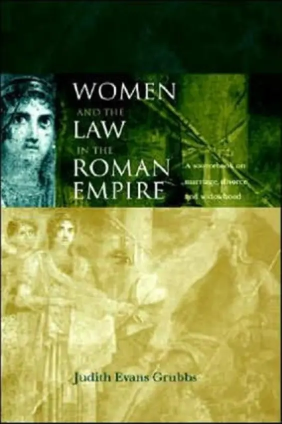 Women and the Law in the Roman Empire - Evans Grubbs, Judith