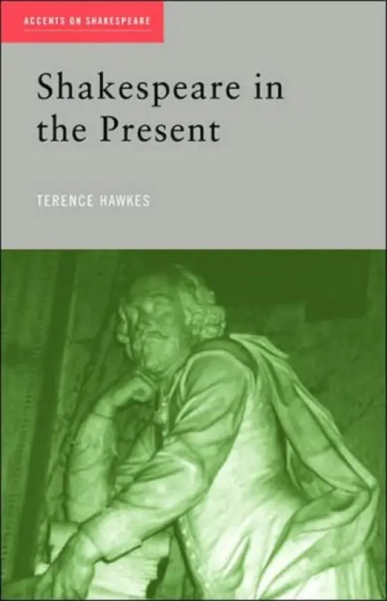 Shakespeare in the Present - Hawkes, Terence (Emeritus Professor of English, Cardiff University, UK)