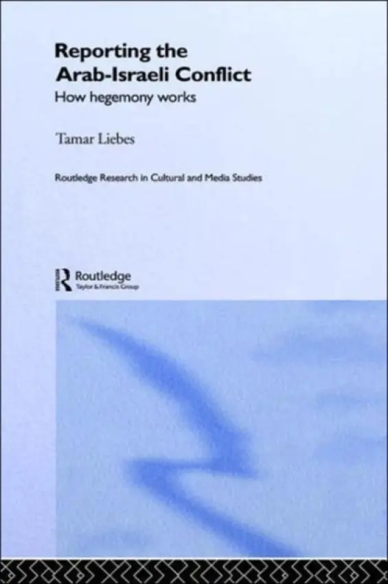Reporting the Israeli-Arab Conflict - Liebes, Tamar