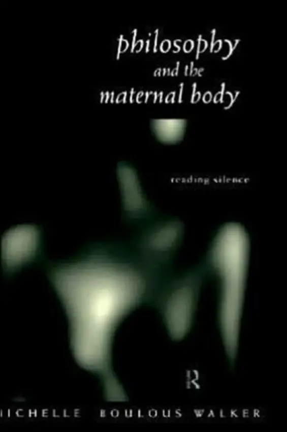 Philosophy and the Maternal Body - Boulous Walker, Michelle