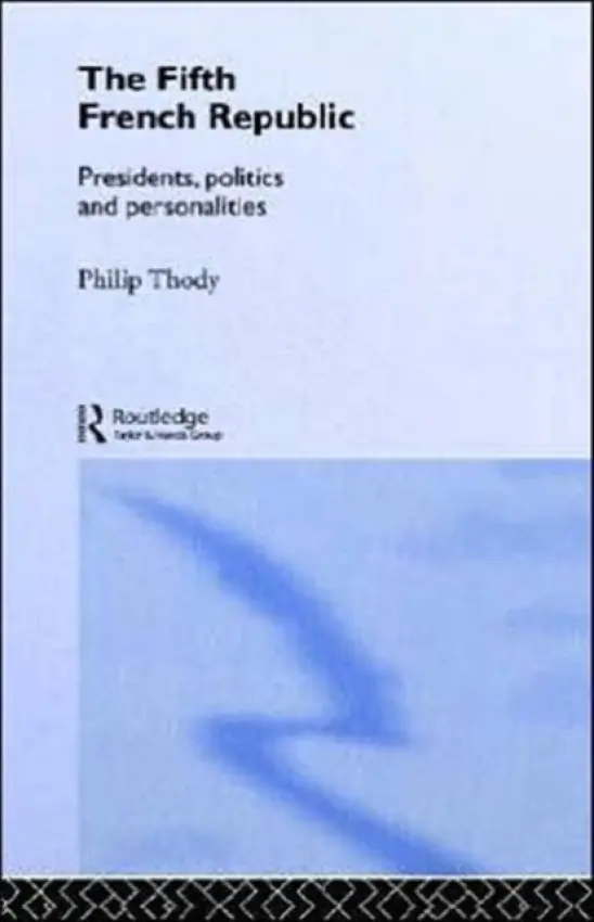 Fifth French Republic: Presidents, Politics and Personalities - Thody, Philip