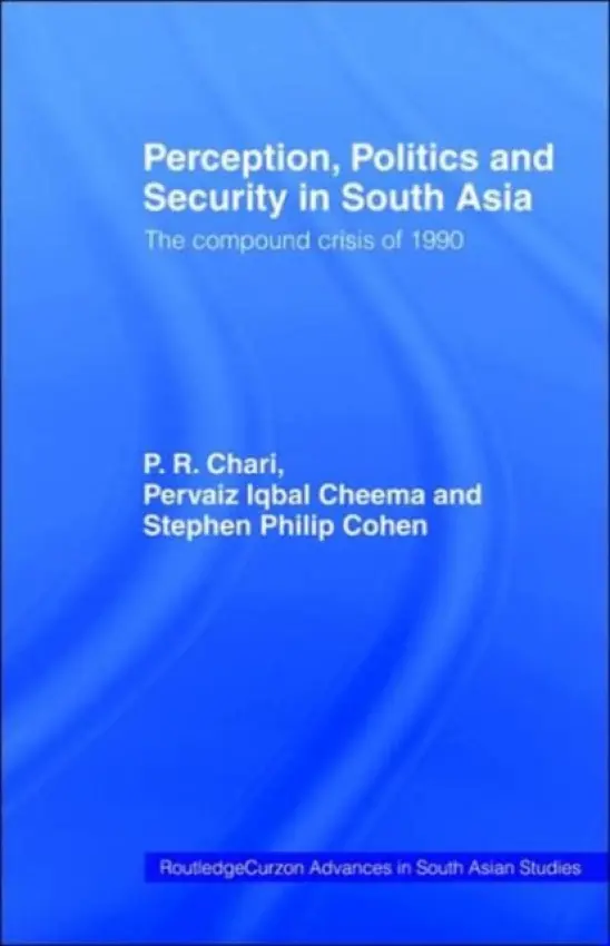Perception, Politics and Security in South Asia - Chari, P. R. a Cheema, Pervias Iqbal a Cohen, Stephen Philip
