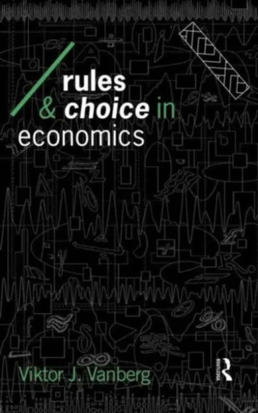 Rules and Choice in Economics - Vanberg, Viktor J