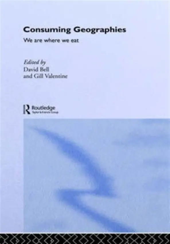 Consuming Geographies - Bell, David (University of Leeds, UK) a Valentine, Gill