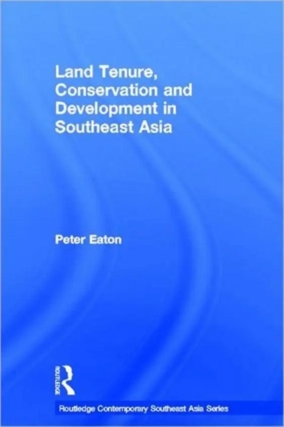 Land Tenure, Conservation and Development in Southeast Asia - Eaton, Peter (University of Plymouth, UK)