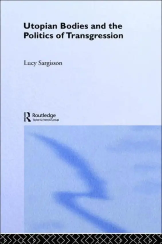 Utopian Bodies and the Politics of Transgression - Sargisson, Lucy