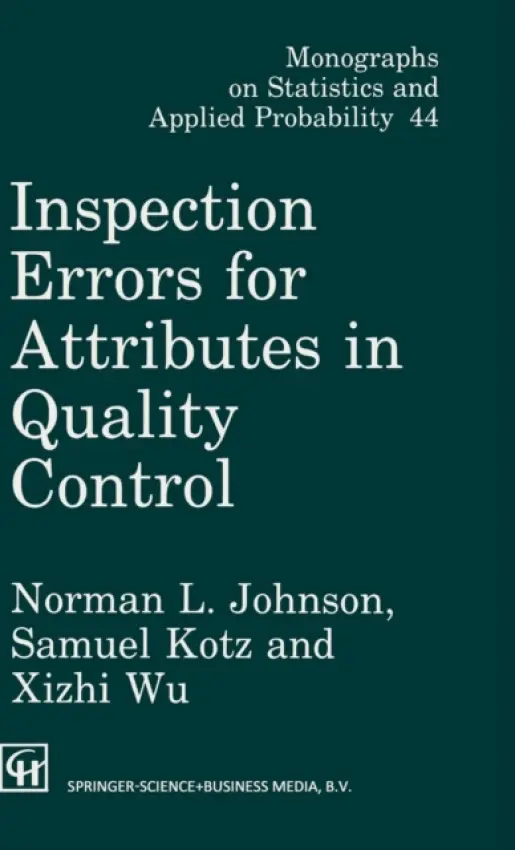 Inspection Errors for Attributes in Quality Control - Johnson, Norman L. (University of North Carolina, Chapel Hill) a Kotz, Samuel (George Washinghton University, Washington DC, USA) a Wu, Xi-Zhi (University of North Carolina)