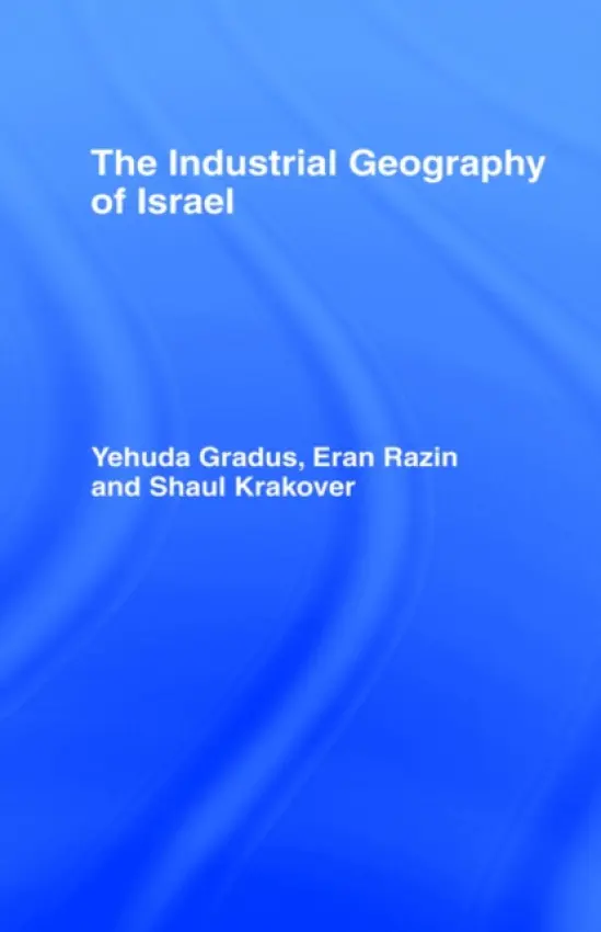 Industrial Geography of Israel - Gradus, Yehuda a Krakover, Shaul a Razin, Eran