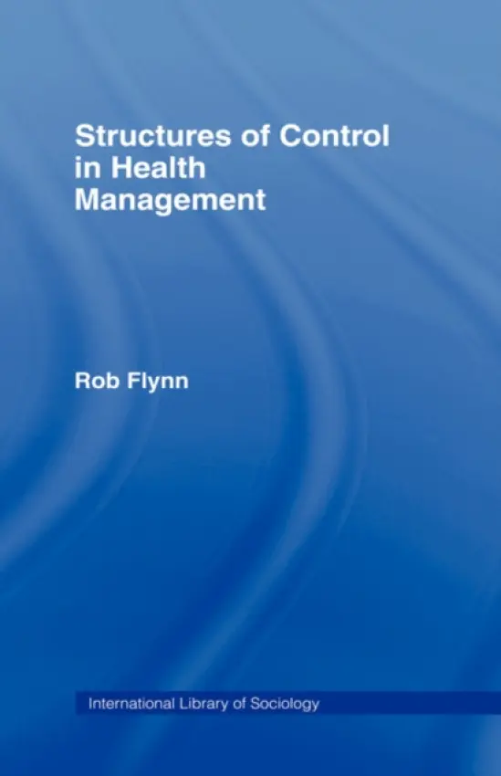 Structures of Control in Health Management - Flynn, Rob
