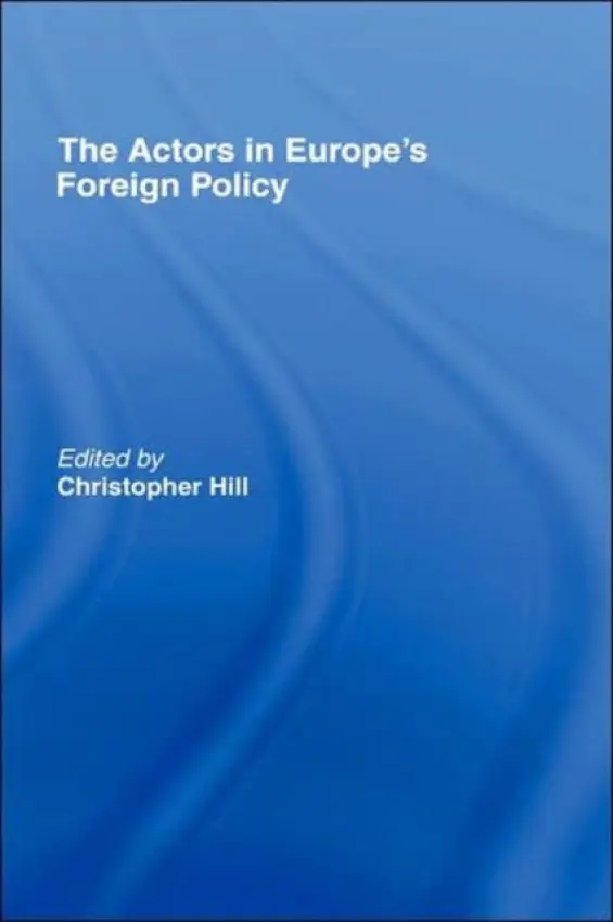 Actors in Europe's Foreign Policy - Hill, Christopher