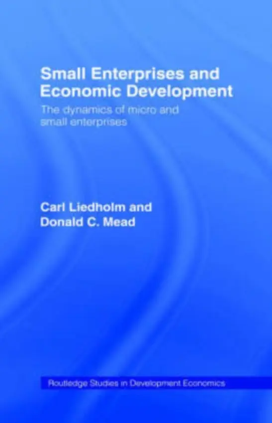 Small Enterprises and Economic Development - Liedholm, Carl E. (Michigan State University, USA) a Mead, Donald C.