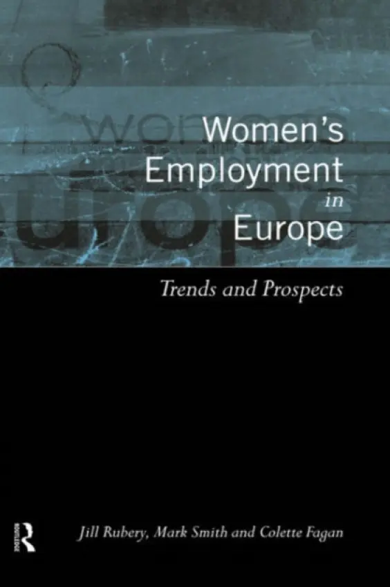 Women's Employment in Europe - Fagan, Colette (University of Manchester, UK) a Rubery, Jill (University of Manchester, UK) a Smith, Mark