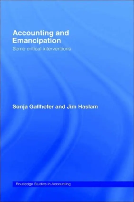 Accounting and Emancipation - Gallhofer, Sonja a Gallhofer, Sonja a Haslam, Professor Jim a Haslam, Jim